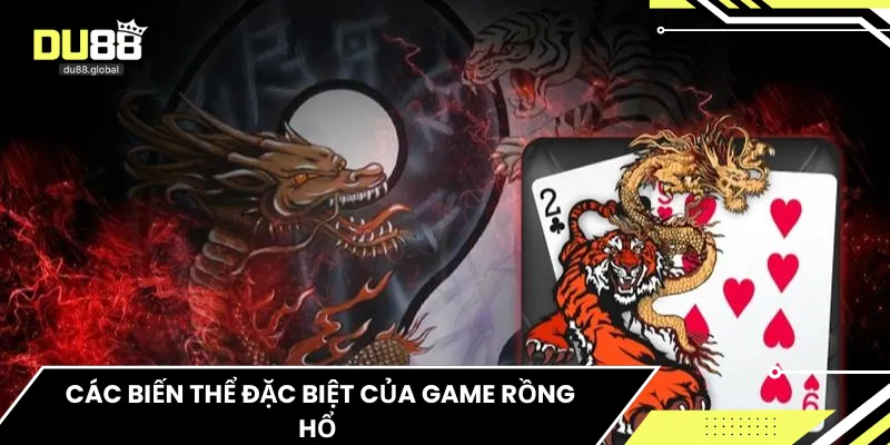 Các biến thể đặc biệt của game Rồng Hổ