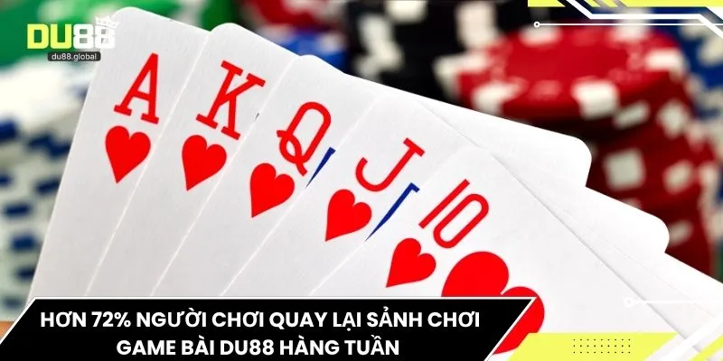 Hơn 72% người chơi quay lại sảnh chơi game bài DU88 hàng tuần