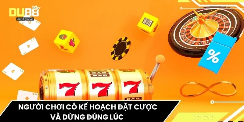 Người chơi có kế hoạch đặt cược và dừng đúng lúc 