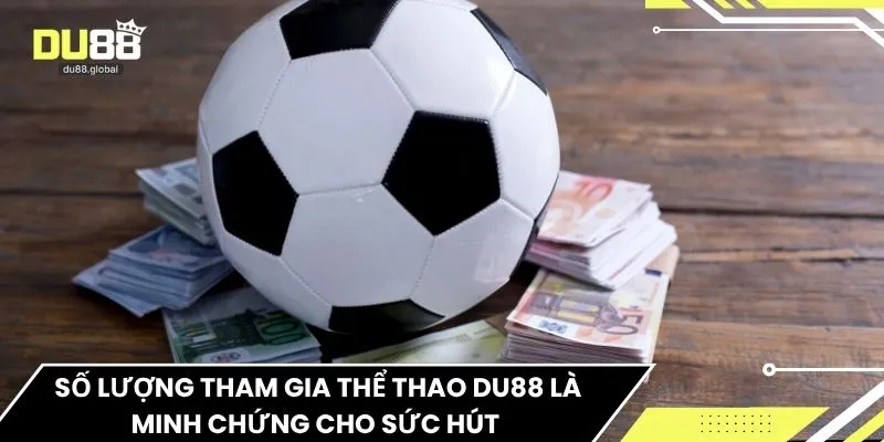 Số lượng tham gia thể thao DU88 là minh chứng cho sức hút