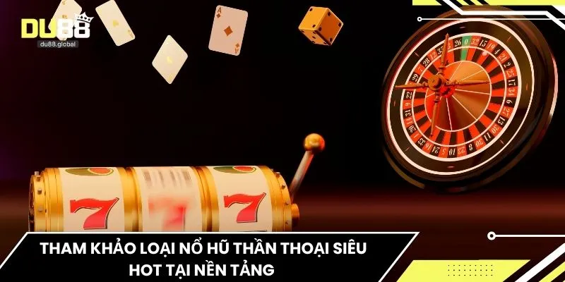 Tham khảo loại nổ hũ thần thoại siêu hot tại nền tảng 