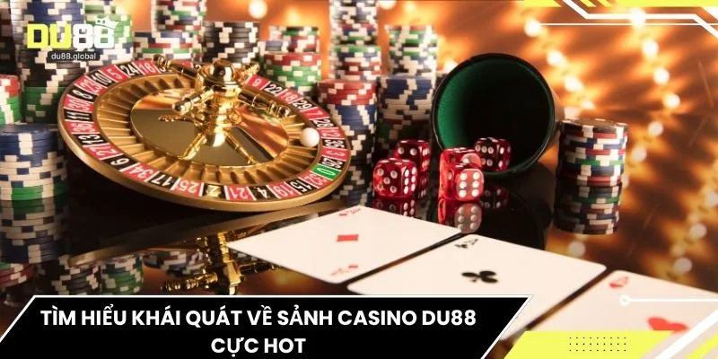 Tìm hiểu khái quát về sảnh casino DU88 cực hot