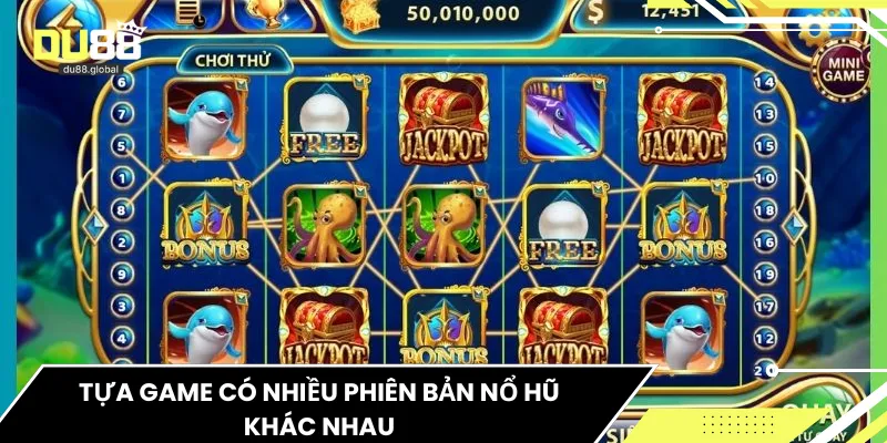 Tựa game có nhiều phiên bản nổ hũ khác nhau